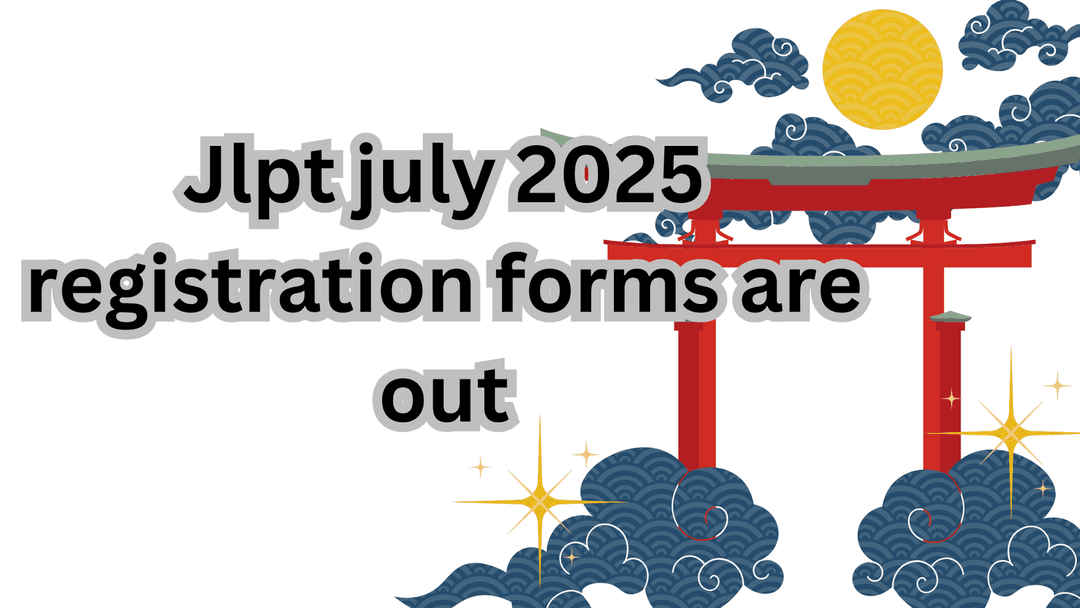 JLPT July 2025 Registration: Everything You Need to Know