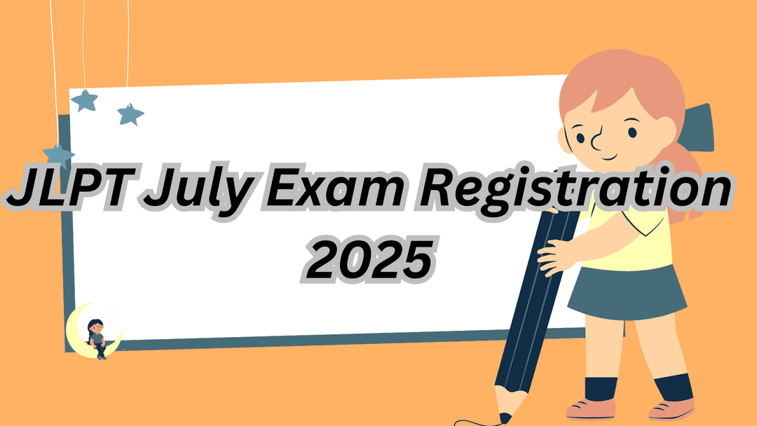 JLPT July Exam Registration 2025: Complete Guide for Test Takers