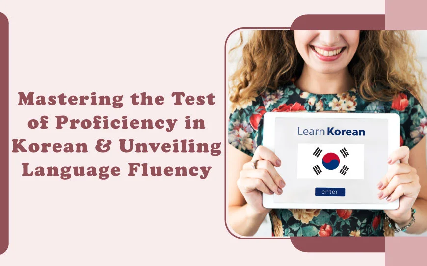 Mastering the Test of Proficiency in Korean and Unveiling Language Fluency